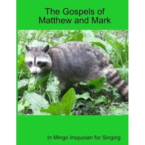 The Gospels of Matthew and Mark in Mingo Iroquoian for Singing