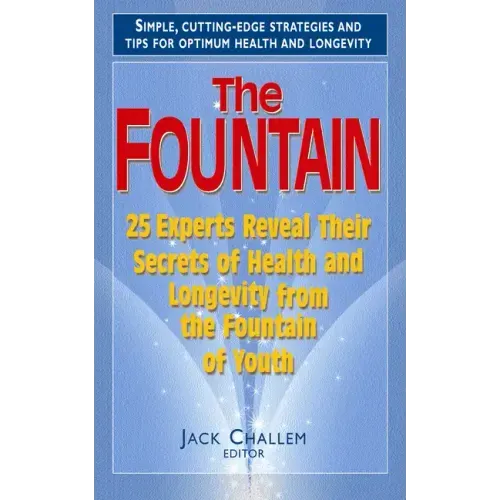 The Fountain: 25 Experts Reveal Their Secrets of Health and Longevity from the Fountain of Youth