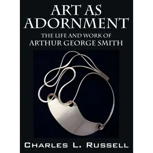 Art as Adornment: The Life and Work of Arthur George Smith