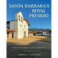 Santa Barbara's Royal Presidio: The Rise, Fall, and Rebirth of Spain's Last Adobe Fortress