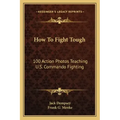 How to Fight Tough: 100 Action Photos Teaching U.S. Commando Fighting
