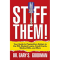 Stiff Them!: Your Guide to Paying Zero Dollars to the Irs, Student Loans, Credit Cards, Medical Bills, and More