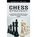 Chess Strategy: The Ultimate Guide to Learning Chess From Scratch (A Complete Informative Edition of Chess Notation to Gambits)