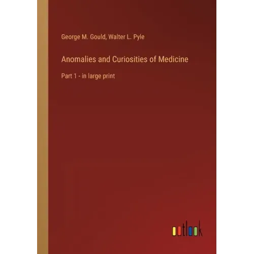 Anomalies and Curiosities of Medicine: Part 1 - in large print