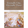 Eternally One, Eternally Three: A Journey from Atheism to Catholicism through the Most Holy Trinity