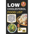 Low Cholesterol Food List: 28 Delicious and Nutrient-Rich Recipes, along with a 4-Week Meal Plan to Boost HDL and Lower LDL Levels