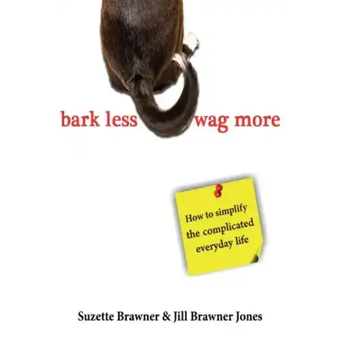 Bark Less Wag More: How To Simplify The Complicated Every Day Life