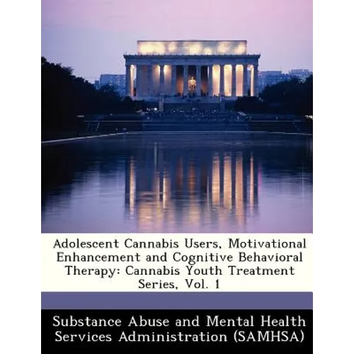 Adolescent Cannabis Users, Motivational Enhancement and Cognitive Behavioral Therapy: Cannabis Youth Treatment Series, Vol. 1