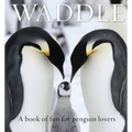 Waddle: A Book of Fun for Penguin Lovers