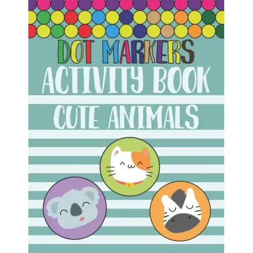 Dot Markers Activity Book Cute Animals: Trace and Color, Dot Markers Activity, Coloring Book For Toddlers Cute ABC Animals.Perfect Gift For Preschoole