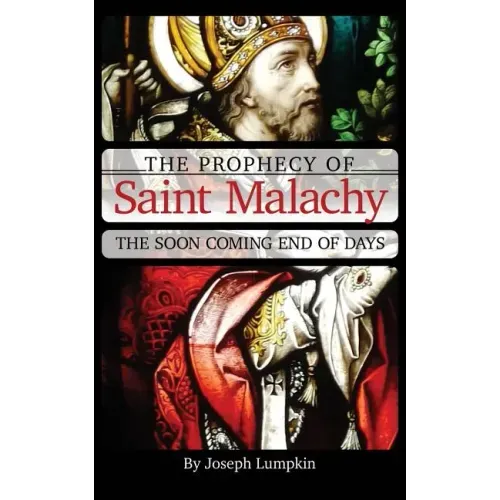 The Prophecy of Saint Malachy: The Soon Coming End of Days