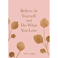 Believe in Yourself and Do What You Love