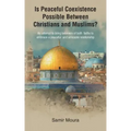 Is Peaceful Coexistence Possible Between Christians and Muslims?