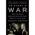 To Start a War: How the Bush Administration Took America Into Iraq