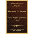 Joseph and His Brothers: An Old Testament Passion Play in Four Acts (1921)