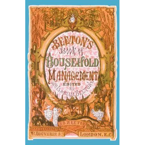 Beeton's Book of Household Management: A Facsimilie of the First Edition of 1861