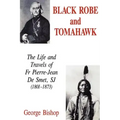 Black Robe and Tomahawk: The Life and Travels of Fr Pierre-Jean De Smet, SJ (1801-1873)