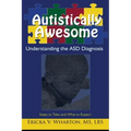 Autistically Awesome: Understanding the ASD Diagnosis