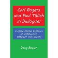 Carl Rogers and Paul Tillich in Dialogue: A Mere Mortal Explores an Interaction Between Two Giants