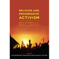 Religion and Progressive Activism: New Stories about Faith and Politics