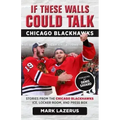 If These Walls Could Talk: Chicago Blackhawks