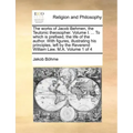 The works of Jacob Behmen, the Teutonic theosopher. Volume I. ... To which is prefixed, the life of the author. With figures, illustrating his princip