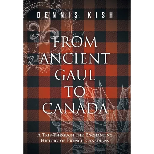 From Ancient Gaul to Canada: A Trip Through the Enchanting History of French Canadians