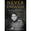 Never Enough: The Carl Katz Story - A Man Hunted by the Nazis Long After the Fall of the Third Reich: The Carl Katz Story