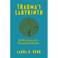 Trauma's Labyrinth: Reflections of a Wounded Healer