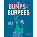 Bumps and Burpees: Your Guide to Staying Strong, Fit and Happy Throughout Pregnancy