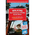 Walking San Francisco's 49 Mile Scenic Drive: Explore the Famous Sites, Neighborhoods, and Vistas in 17 Enchanting Walks