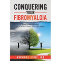 Conquering Your Fibromyalgia: Real Answers and Real Solutions for Real Pain