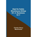 Elijah the Tishbite. Miscellaneous Writings of C. H. Mackintosh, vol. V