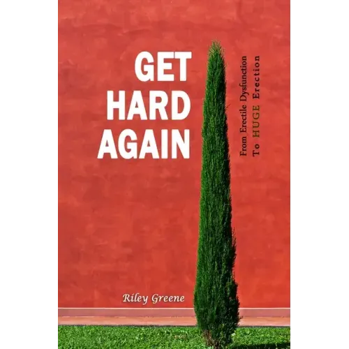 Get Hard Again: From Erectile Dysfunction To Huge Erection