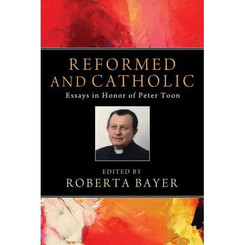 Reformed and Catholic: Essays in Honor of Peter Toon