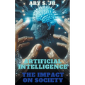 Artificial Intelligence The Impact on Society