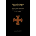 An Anglo-Saxon Prayer Book: Prayers of the Hours and Other Private Devotions in Old English