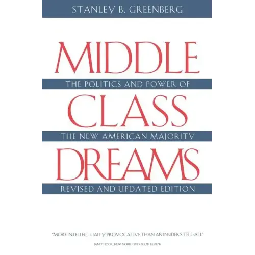 Middle Class Dreams: The Politics and Power of the New American Majority, Revised and Updated Edition