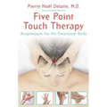 Five Point Touch Therapy: Acupressure for the Emotional Body