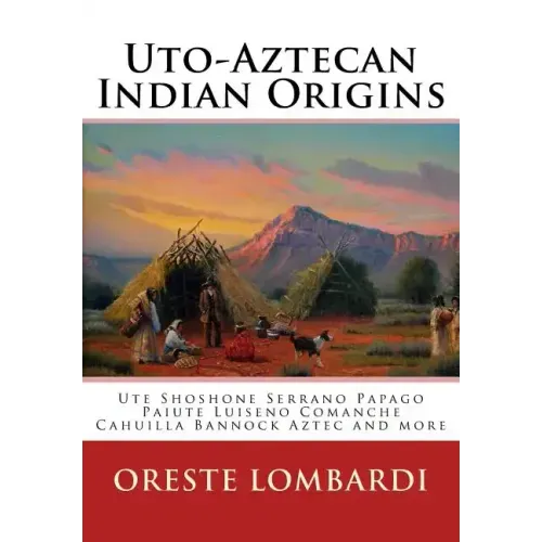 Uto-Aztecan Indian Origins: Ute Tubatulabal Tongva Tataviam Shoshone Serrano Paiute Luiseno Kawaiisu Comanche Cahuilla others