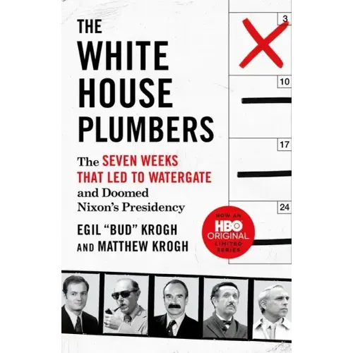 The White House Plumbers: The Seven Weeks That Led to Watergate and Doomed Nixon's Presidency