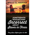 Juneteenth Researchers Incorrect about Slaves in Texas: They Knew Before June 19, 1865