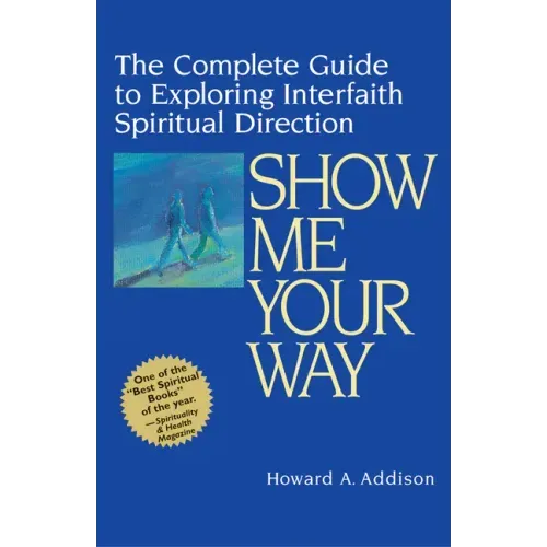 Show Me Your Way: The Complete Guide to Exploring Interfaith Spiritual Direction