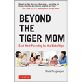 Beyond the Tiger Mom: East-West Parenting for the Global Age