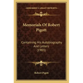 Memorials Of Robert Pigott: Containing His Autobiography And Letters (1903)