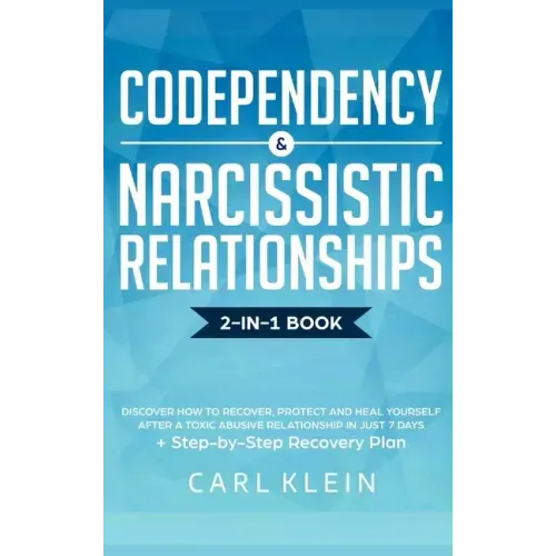 Codependency and Narcissistic Relationships: Discover How to Recover, Protect and Heal Yourself after a Toxic Abusive Relationship in Just 7 Days + St
