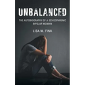 Unbalanced: The Autobiography of a Schizophrenic Bipolar Woman