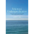 Felicitous Underspecification: Contextually Sensitive Expressions Lacking Unique Semantic Values in Context