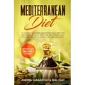 Mediterranean Diet: This Book Inlcudes: Mediterranean Diet for Beginners & Meal Prep for Beginners. How to Lose Weight in Simple and Healt
