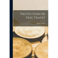 Protection or Free Trade? [microform]